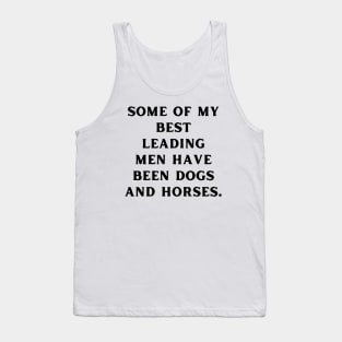Some of my best leading men have been dogs and horses Tank Top